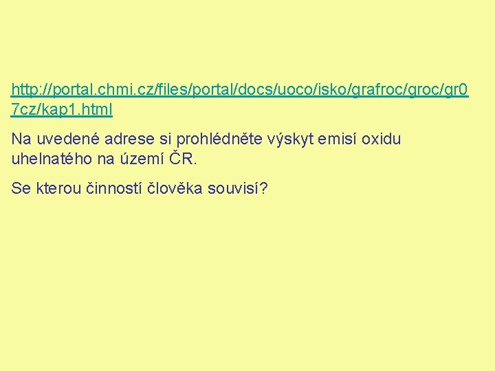 http: //portal. chmi. cz/files/portal/docs/uoco/isko/grafroc/gr 0 7 cz/kap 1. html Na uvedené adrese si prohlédněte