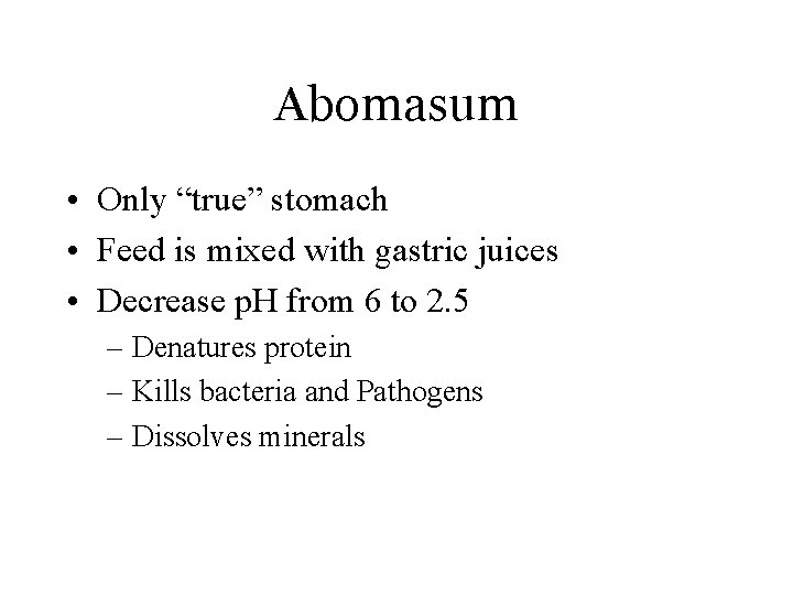 Abomasum • Only “true” stomach • Feed is mixed with gastric juices • Decrease