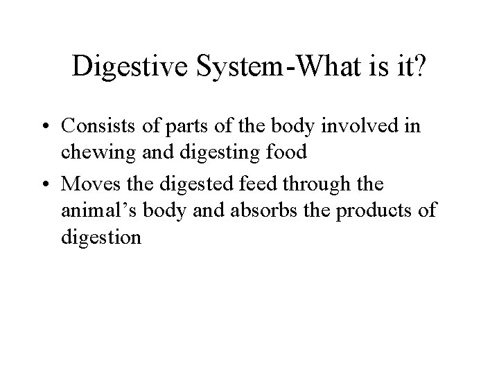 Digestive System-What is it? • Consists of parts of the body involved in chewing Digestive System-What is it? • Consists of parts of the body involved in chewing