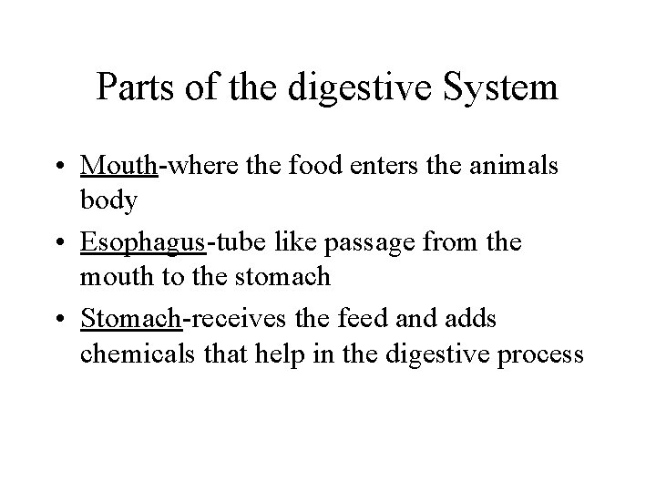 Parts of the digestive System • Mouth-where the food enters the animals body •