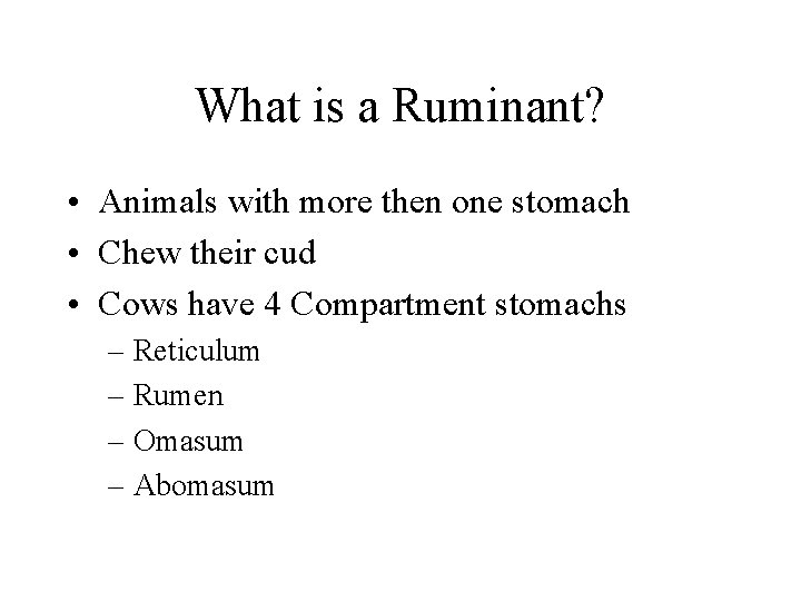 What is a Ruminant? • Animals with more then one stomach • Chew their