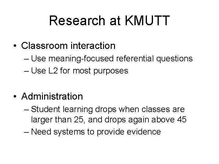 Research at KMUTT • Classroom interaction – Use meaning-focused referential questions – Use L
