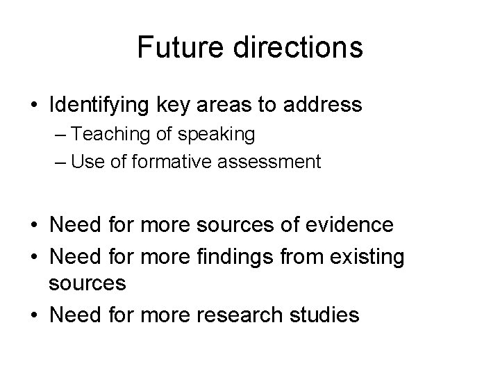 Future directions • Identifying key areas to address – Teaching of speaking – Use
