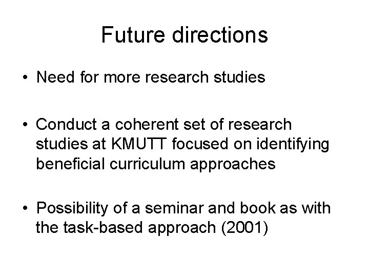 Future directions • Need for more research studies • Conduct a coherent set of
