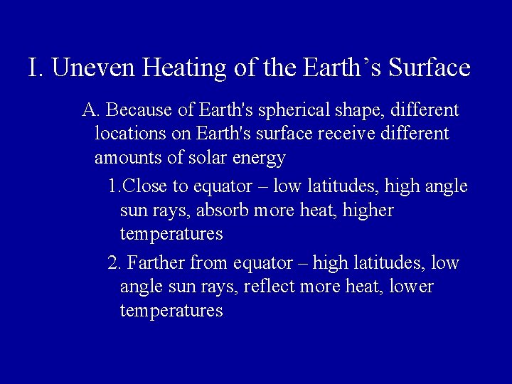 I. Uneven Heating of the Earth’s Surface A. Because of Earth's spherical shape, different