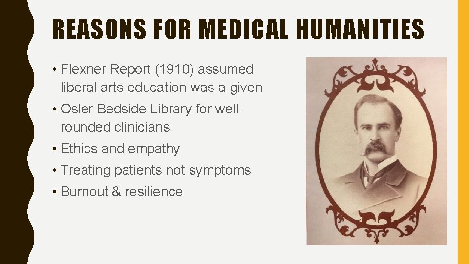 REASONS FOR MEDICAL HUMANITIES • Flexner Report (1910) assumed liberal arts education was a