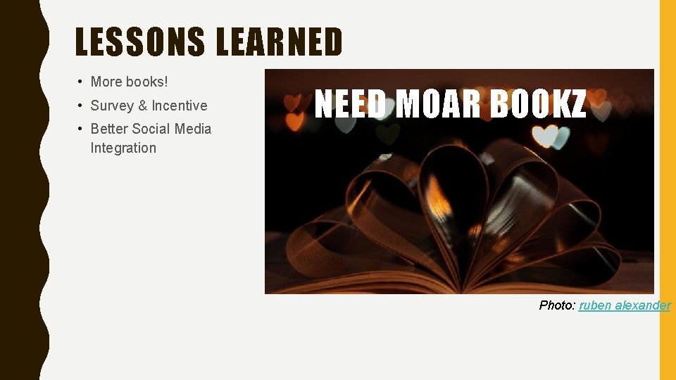 LESSONS LEARNED • More books! • Survey & Incentive • Better Social Media Integration