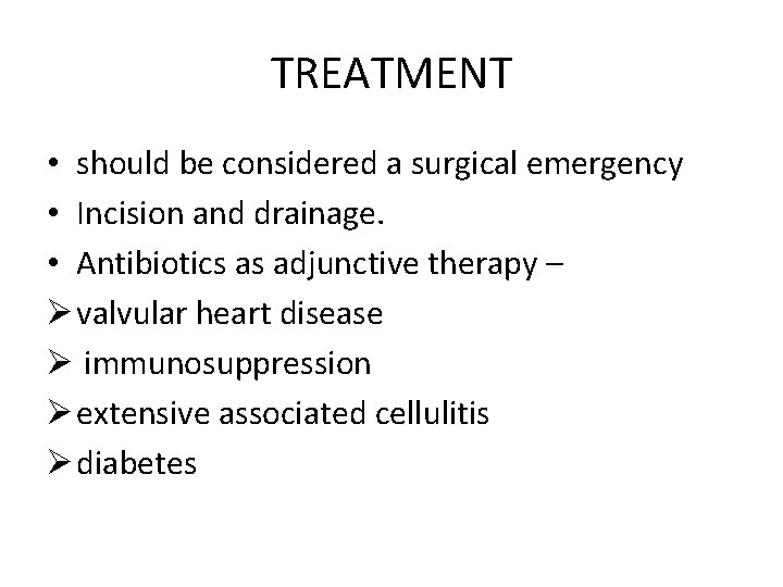 TREATMENT • should be considered a surgical emergency • Incision and drainage. • Antibiotics