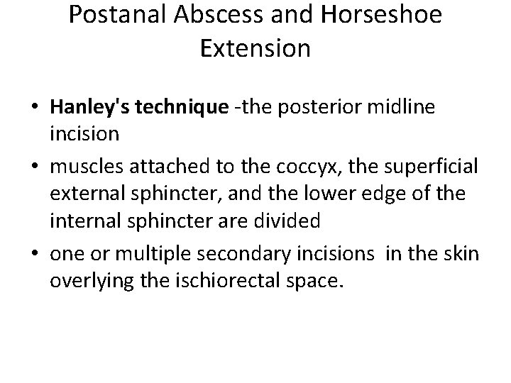 Postanal Abscess and Horseshoe Extension • Hanley's technique -the posterior midline incision • muscles