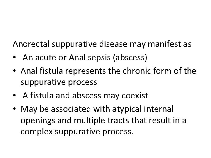 Anorectal suppurative disease may manifest as • An acute or Anal sepsis (abscess) •