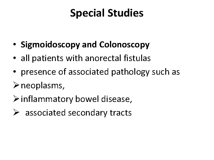 Special Studies • Sigmoidoscopy and Colonoscopy • all patients with anorectal fistulas • presence