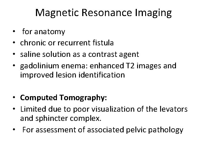 Magnetic Resonance Imaging • • for anatomy chronic or recurrent fistula saline solution as