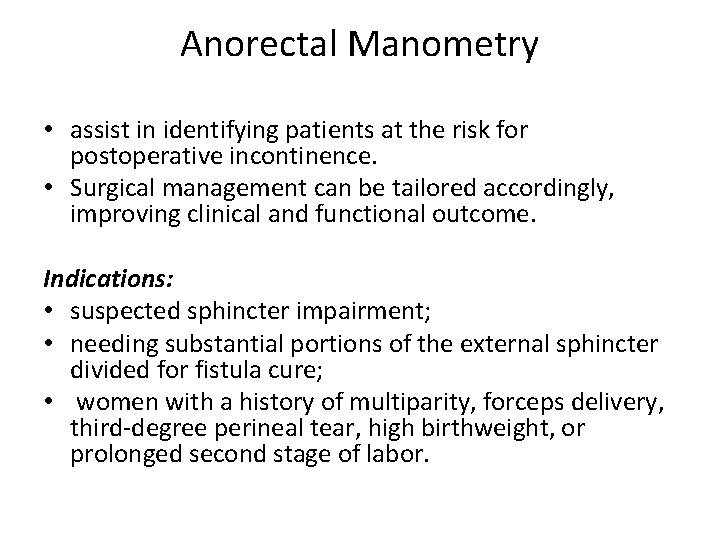 Anorectal Manometry • assist in identifying patients at the risk for postoperative incontinence. •
