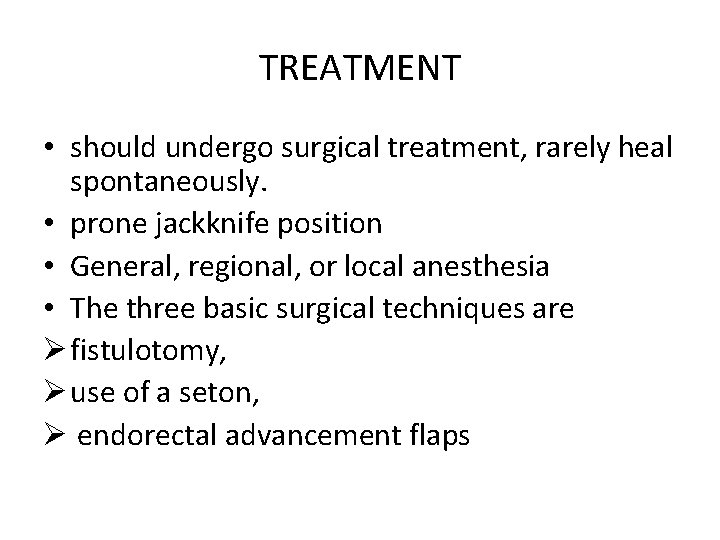 TREATMENT • should undergo surgical treatment, rarely heal spontaneously. • prone jackknife position •
