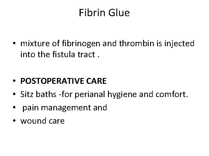 Fibrin Glue • mixture of fibrinogen and thrombin is injected into the fistula tract.