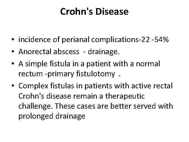 Crohn's Disease • incidence of perianal complications-22 -54% • Anorectal abscess - drainage. •