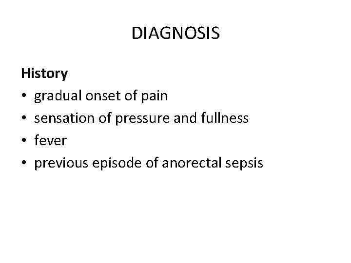 DIAGNOSIS History • gradual onset of pain • sensation of pressure and fullness •