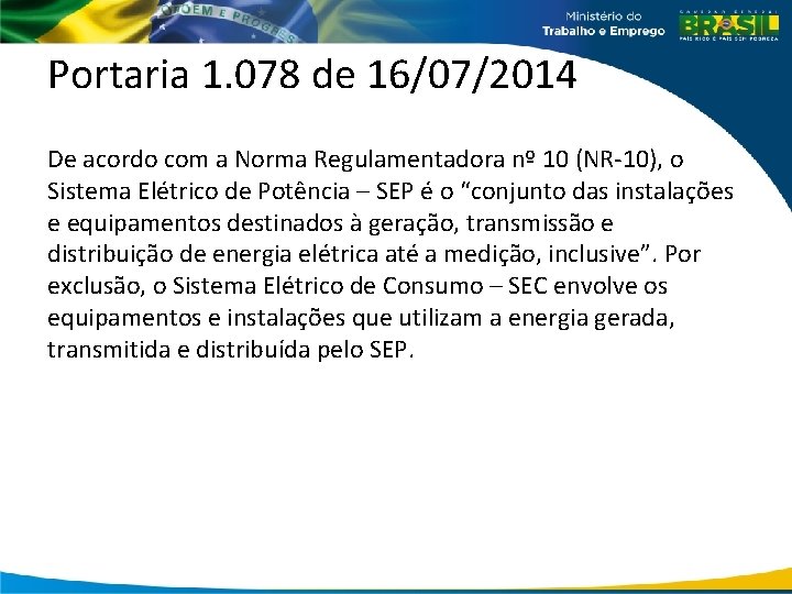 Portaria 1. 078 de 16/07/2014 De acordo com a Norma Regulamentadora nº 10 (NR-10),