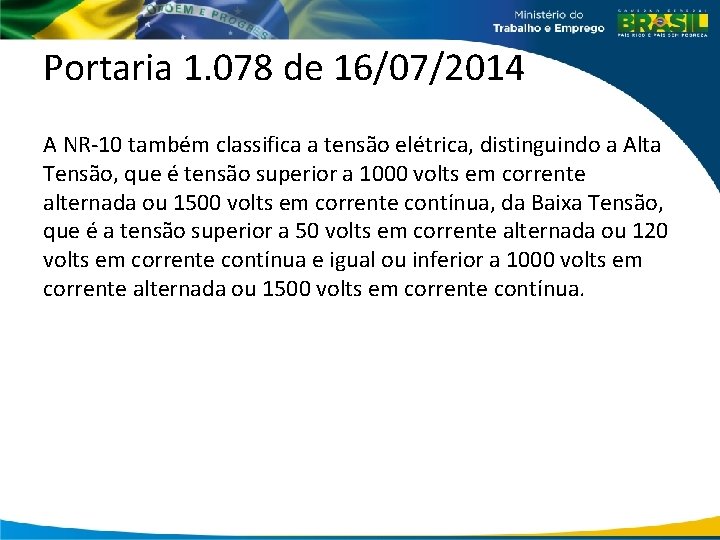 Portaria 1. 078 de 16/07/2014 A NR-10 também classifica a tensão elétrica, distinguindo a