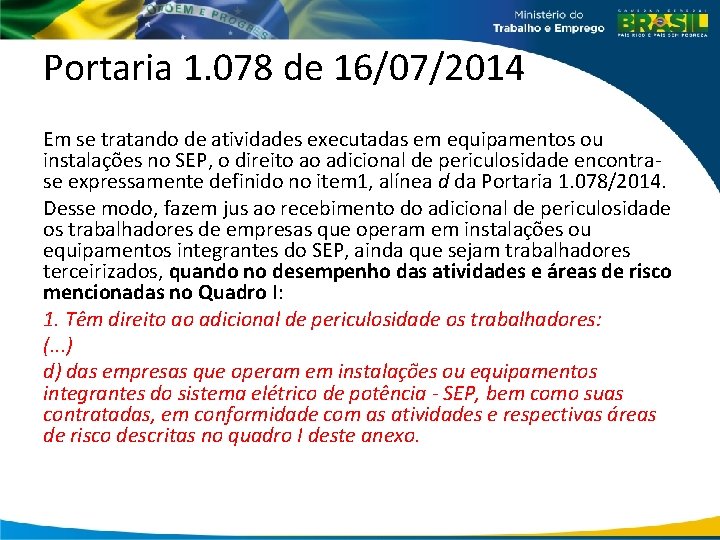 Portaria 1. 078 de 16/07/2014 Em se tratando de atividades executadas em equipamentos ou