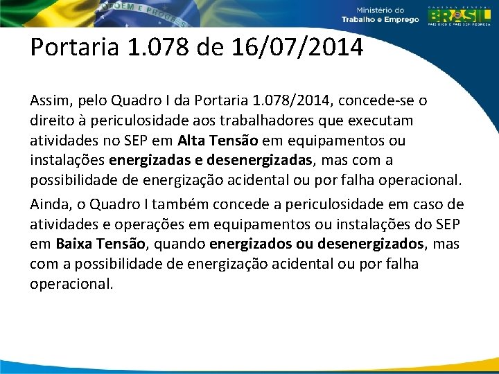 Portaria 1. 078 de 16/07/2014 Assim, pelo Quadro I da Portaria 1. 078/2014, concede-se