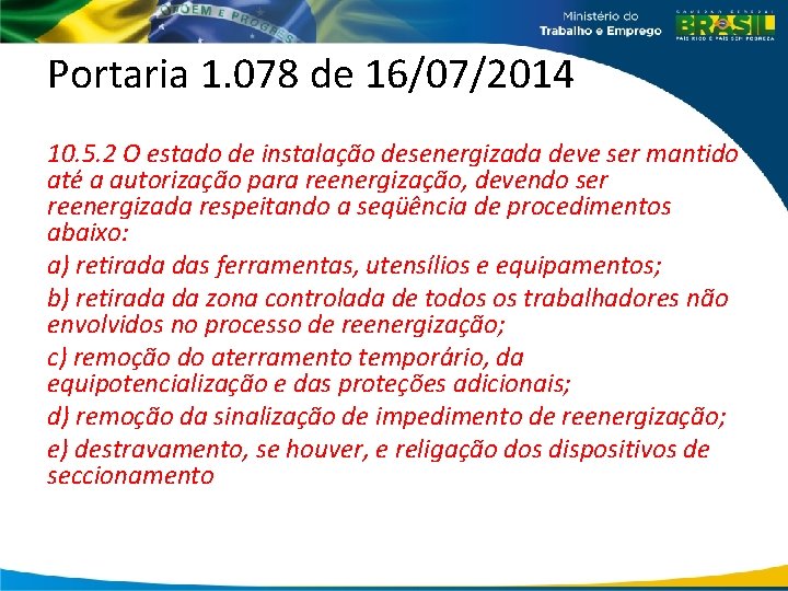 Portaria 1. 078 de 16/07/2014 10. 5. 2 O estado de instalação desenergizada deve