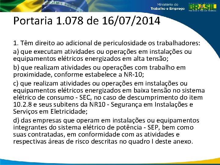 Portaria 1. 078 de 16/07/2014 1. Têm direito ao adicional de periculosidade os trabalhadores: