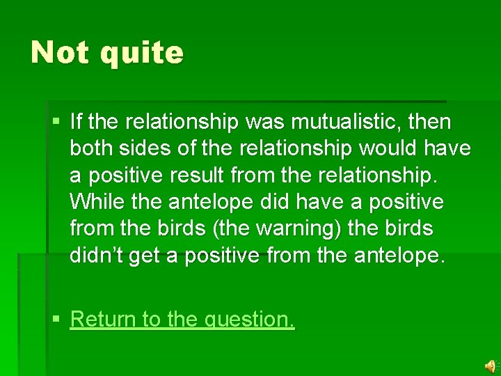 Not quite § If the relationship was mutualistic, then both sides of the relationship