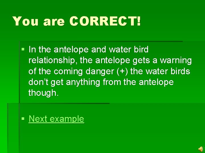 You are CORRECT! § In the antelope and water bird relationship, the antelope gets