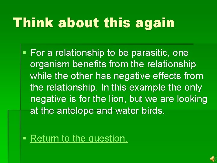 Think about this again § For a relationship to be parasitic, one organism benefits