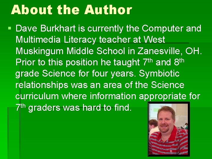 About the Author § Dave Burkhart is currently the Computer and Multimedia Literacy teacher