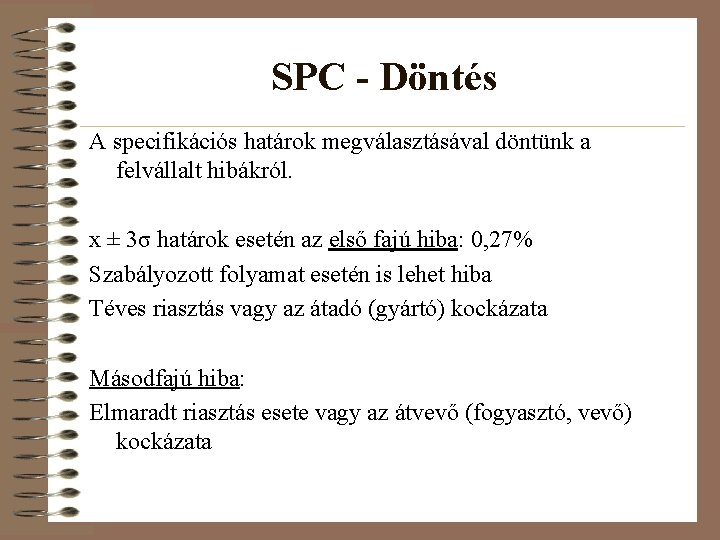 SPC - Döntés A specifikációs határok megválasztásával döntünk a felvállalt hibákról. x ± 3σ