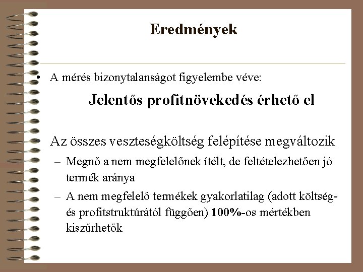 Eredmények • A mérés bizonytalanságot figyelembe véve: Jelentős profitnövekedés érhető el • Az összes