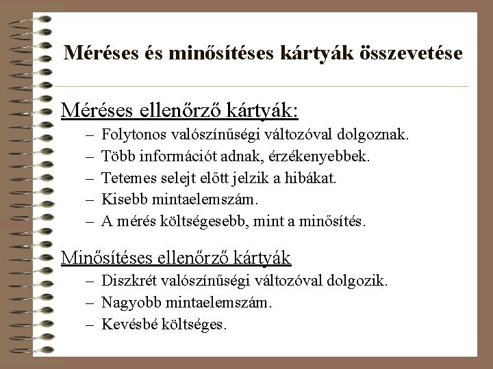 Méréses és minősítéses kártyák összevetése Méréses ellenőrző kártyák: – – – Folytonos valószínűségi változóval