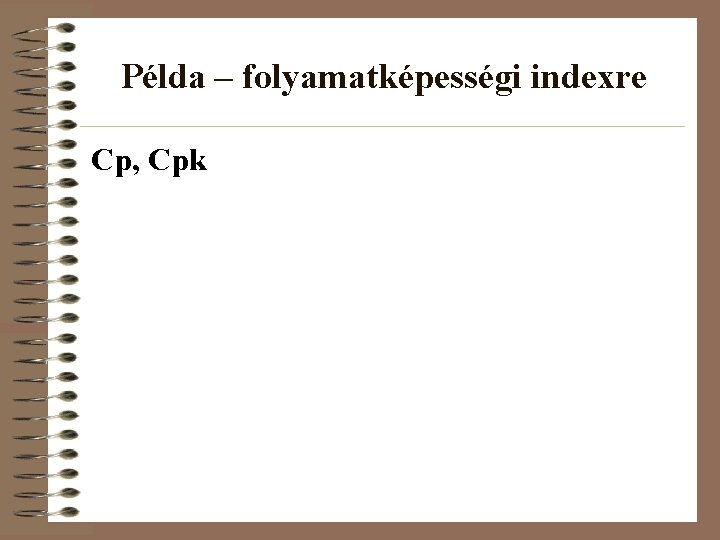 Példa – folyamatképességi indexre Cp, Cpk 