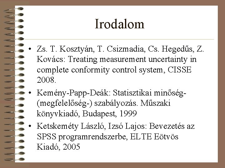 Irodalom • Zs. T. Kosztyán, T. Csizmadia, Cs. Hegedűs, Z. Kovács: Treating measurement uncertainty