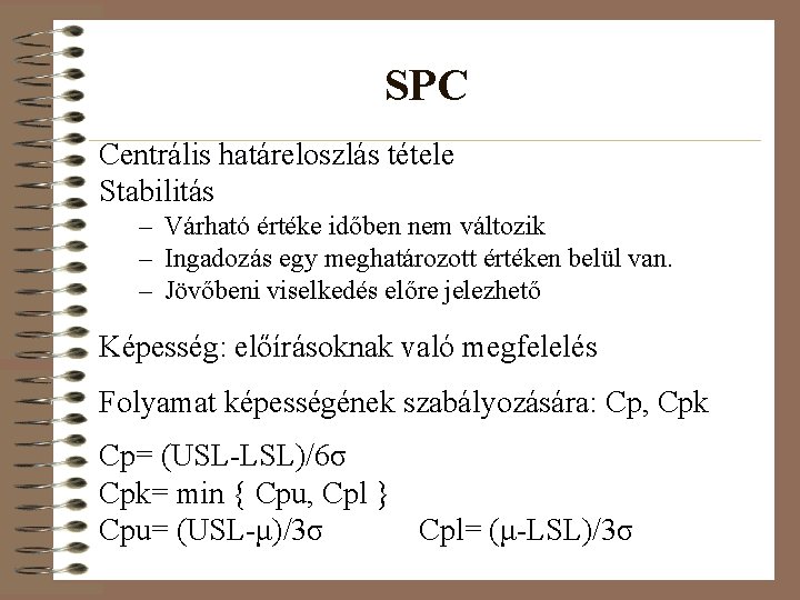 SPC Centrális határeloszlás tétele Stabilitás – Várható értéke időben nem változik – Ingadozás egy