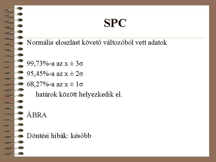 SPC Normális eloszlást követő változóból vett adatok 99, 73%-a az x ± 3σ 95,