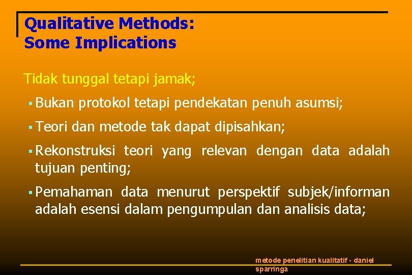 Qualitative Methods: Some Implications Tidak tunggal tetapi jamak; § Bukan § Teori protokol tetapi