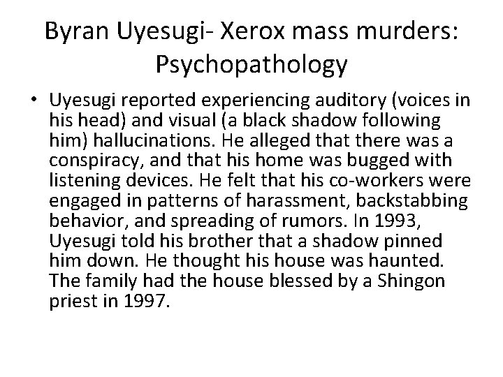 Byran Uyesugi- Xerox mass murders: Psychopathology • Uyesugi reported experiencing auditory (voices in his