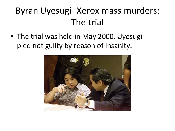 Byran Uyesugi- Xerox mass murders: The trial • The trial was held in May