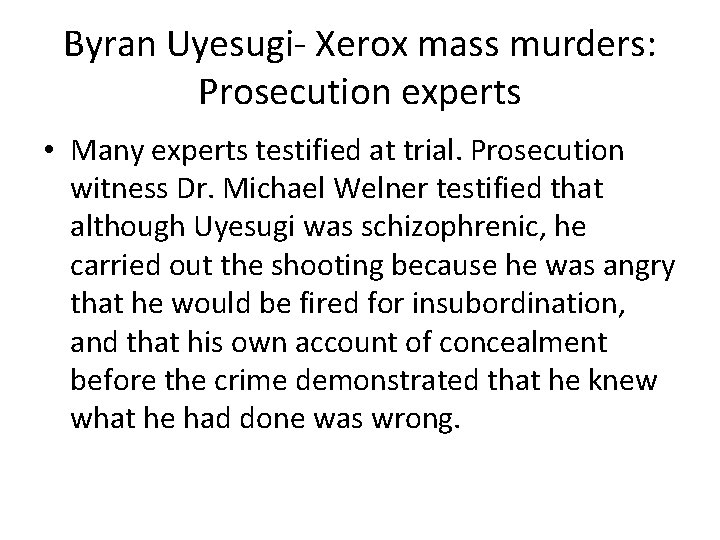 Byran Uyesugi- Xerox mass murders: Prosecution experts • Many experts testified at trial. Prosecution