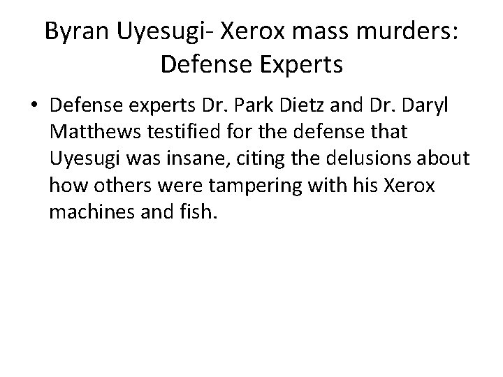 Byran Uyesugi- Xerox mass murders: Defense Experts • Defense experts Dr. Park Dietz and