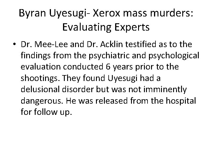 Byran Uyesugi- Xerox mass murders: Evaluating Experts • Dr. Mee-Lee and Dr. Acklin testified