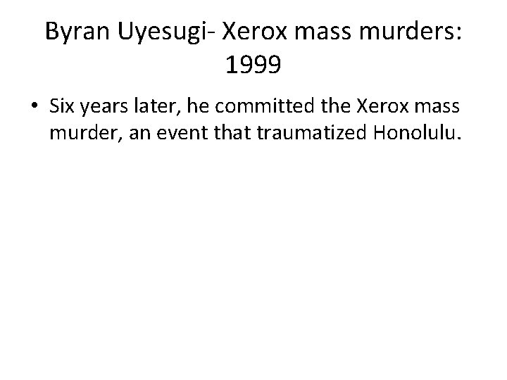 Byran Uyesugi- Xerox mass murders: 1999 • Six years later, he committed the Xerox