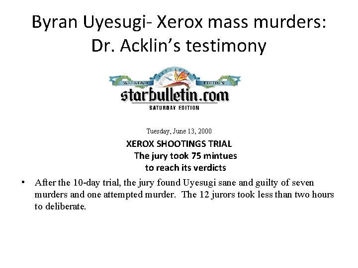 Byran Uyesugi- Xerox mass murders: Dr. Acklin’s testimony Tuesday, June 13, 2000 XEROX SHOOTINGS