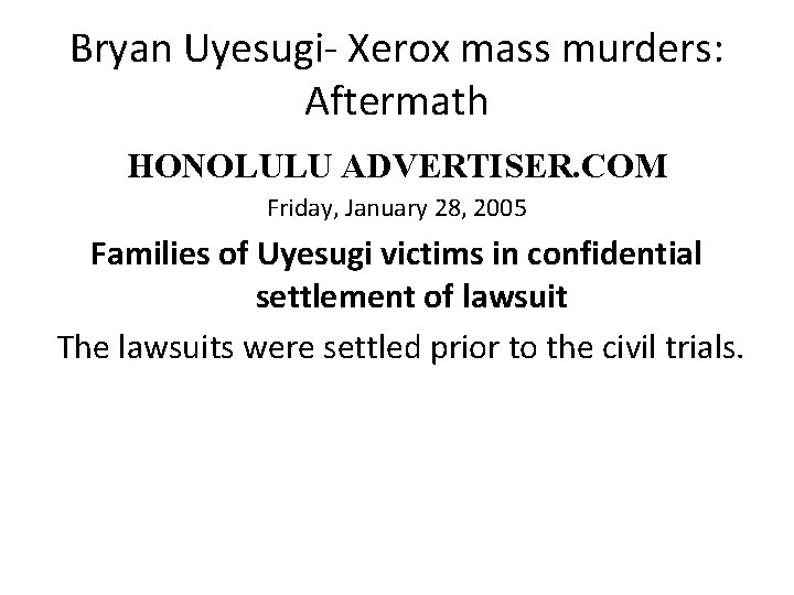 Bryan Uyesugi- Xerox mass murders: Aftermath HONOLULU ADVERTISER. COM Friday, January 28, 2005 Families