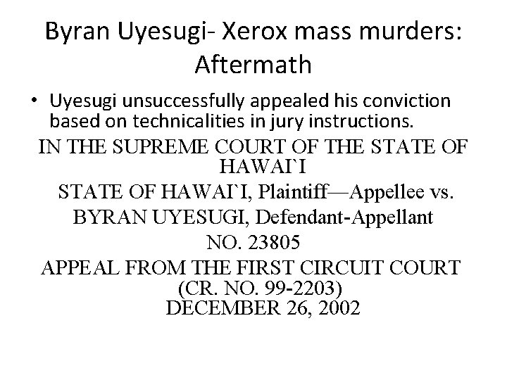 Byran Uyesugi- Xerox mass murders: Aftermath • Uyesugi unsuccessfully appealed his conviction based on