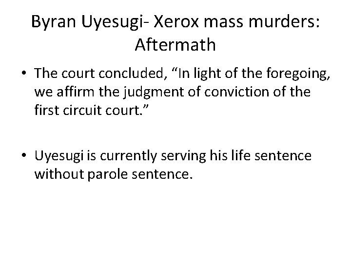 Byran Uyesugi- Xerox mass murders: Aftermath • The court concluded, “In light of the