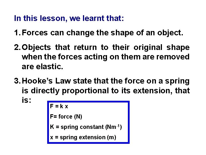 In this lesson, we learnt that: 1. Forces can change the shape of an